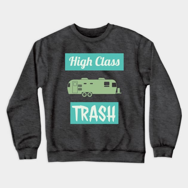 High Class Trailer Trash Crewneck Sweatshirt by GasolineDreams